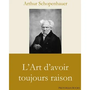 L'Art d'avoir toujours raison - Arthur Schopenhauer