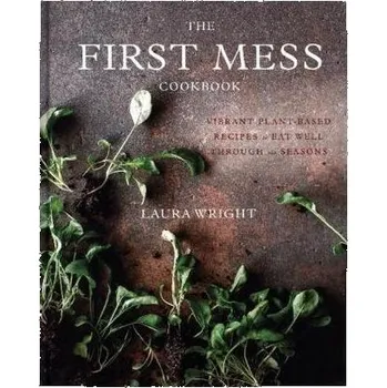 The First Mess Cookbook - Wright, Laura
