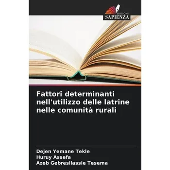 Fattori determinanti nell'utilizzo delle latrine nelle comunità rurali - Tekle, Dejen Yemane