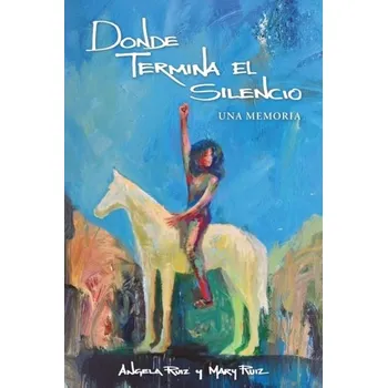 Donde Termina El Silencio - Ruiz, Angela; Ruiz, Mary