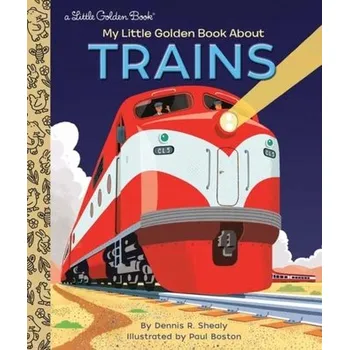 My Little Golden Book About Trains - Dennis R. Shealy
