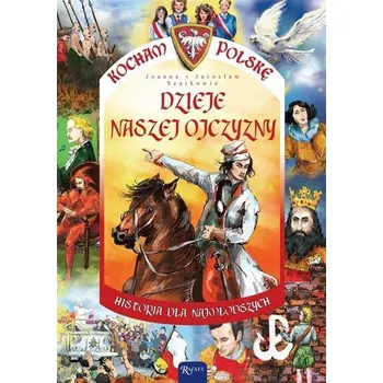 Kocham Polskę. Dzieje naszej ojczyzny - Joanna Szarek