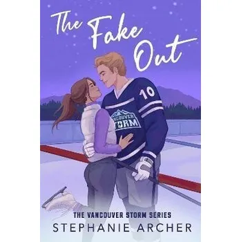 The Fake Out : A Fake Dating Hockey Romance (Vancouver Storm Book 2) Stephanie Archer