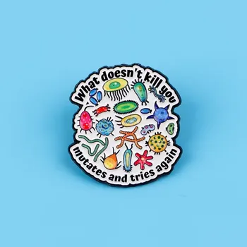 Odznak „What doesn’t kill you… mutates and tries again“ – smaltovaný pin (3,5 cm)