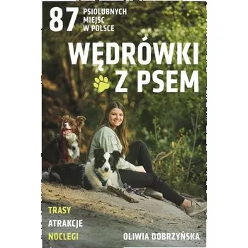 Literární cestopis Wędrówki z psem. 87 psiolubnych miejsc w Polsce - Oliwia Dobrzyńska