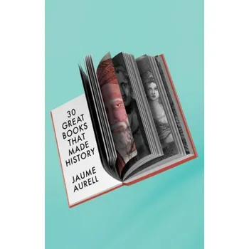 30 Great Books That Made History - Aurell, Jaume (University of Navarra, Spain)