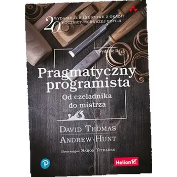 Umění Pragmatyczny programista. Od czeladnika do mistrza Andrew Hunt, David Thomas