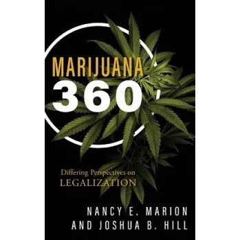 Marijuana 360: Differing Perspectives on Legalization – Nancy E. Marion,Joshua B. Hill (EN)