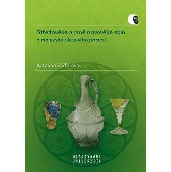 Umění Středověké a raně novověké sklo - Kateřina Vaďurová