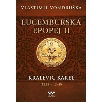 Lucemburská epopej II - Kralevic Karel (1334-1348) - Vondruška Vlastimil