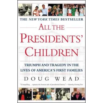 All the Presidents' Children: Triumph and Tragedy in the Lives of America's First Families – Doug Wead (EN)