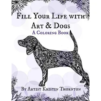 Příroda Fill Your Life with Art and Dogs - Thornton, Kristin