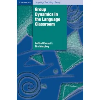 Group Dynamics in the Language Classroom – Dörnyei Zoltán,Murphey Tim (EN)