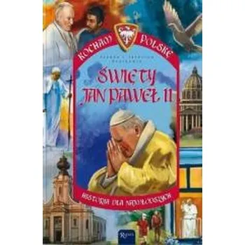 Kocham Polskę. Święty Jan Paweł II - Joanna Szarek, Jarosław Szarek