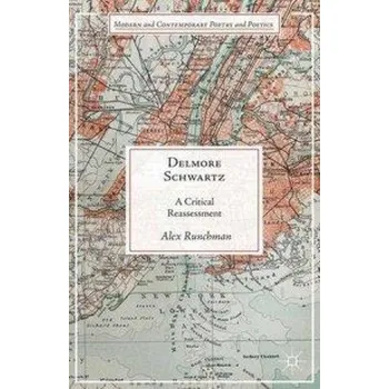 Delmore Schwartz: A Critical Reassessment – A. Runchman (EN)