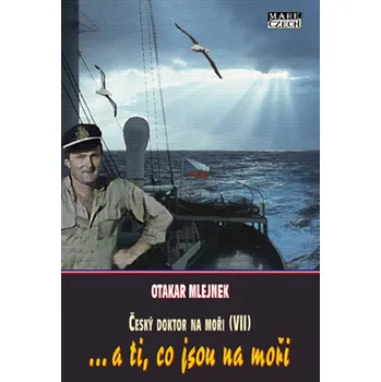 Český doktor na moři VII - ...a ti, co jsou na moři