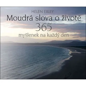Moudrá slova o životě - 365 myšlenek na každý den - Exleyová Helen