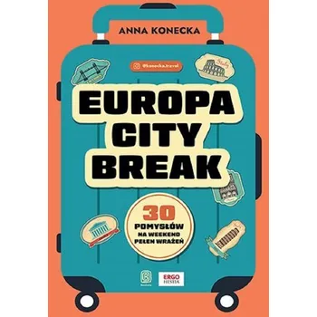 Cestování Europa city break. 30 pomysłów na weekend pełen.. - Anna Konecka