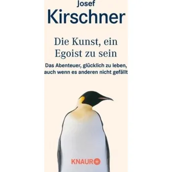Die Kunst, ein Egoist zu sein - Josef Kirschner [DE] (2000, Brožovaná / brožovaná, Droemer/Knaur)
