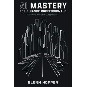 Technika AI Mastery for Finance Professionals - Hopper, Glenn