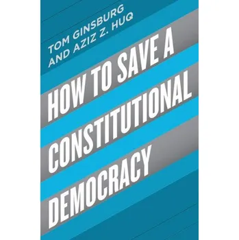 How to Save a Constitutional Democracy – Aziz Z. Huq (EN)
