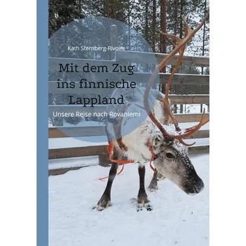 Cestování Mit dem Zug ins finnische Lappland - Sternberg-Rivoire, Kath