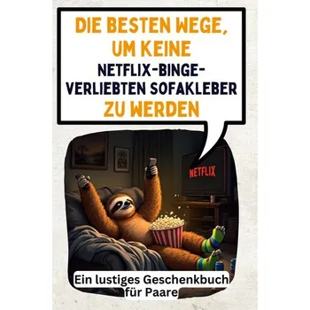 Die besten Wege, um keine Netflix-binge-verliebten Sofakleber zu werden - Emma L. Fischer