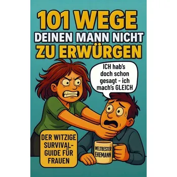 Osobní rozvoj 101 Wege deinen Mann nicht zu erwürgen: Der witzige Survival Guide für Frauen, die ihren Mann lieben und trotzdem manchmal umbri - Würgen, Wilma