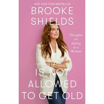 Osobní rozvoj Brooke Shields Is Not Allowed to Get Old - Shields, Brooke [EN] (2026, Brožovaná, Little, Brown Book Group)