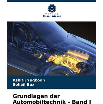 Grundlagen der Automobiltechnik - Band I - Yugbodh, Kshitij