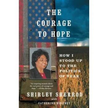 The Courage to Hope: How I Stood Up to the Politics of Fear – Shirley Sherrod,Catherine Whitney (EN)