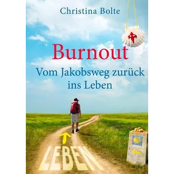 Burnout - Vom Jakobsweg zurück ins Leben - Bolte, Christina