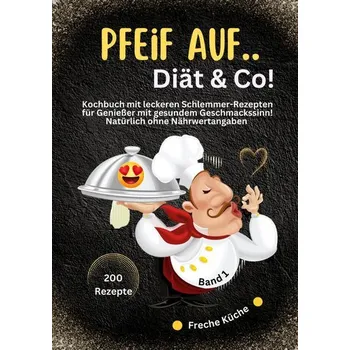 Pfeif auf ..Diät & Co! - Küche, Freche