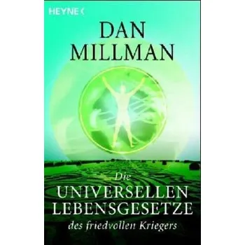 Die universellen Lebensgesetze des friedvollen Kriegers - Dan Millman