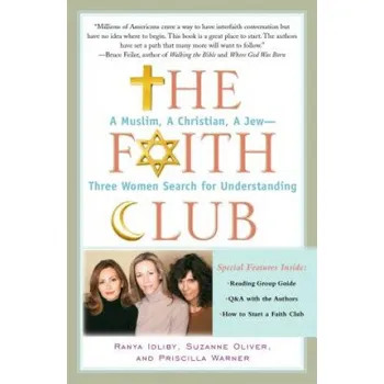 The Faith Club: A Muslim, a Christian, a Jew--Three Women Search for Understanding – Ranya Idliby,Suzanne Oliver,Priscilla Warner (EN)