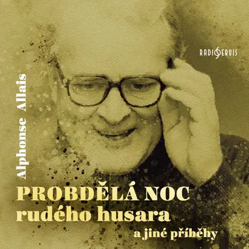 Alphonse Allais: Probdělá noc rudého husara a jiné příběhy. Audiokniha
