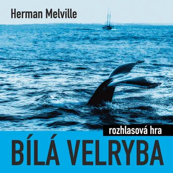 Herman Melville: Bílá velryba (rozhlasová hra) Audiokniha
