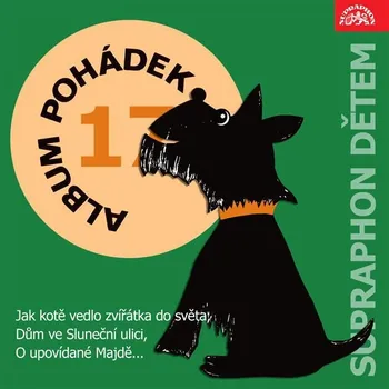 Album pohádek "Supraphon dětem" 17. (Jak kotě vedlo zvířátka do světa, Dům ve Sluneční ulici, O upov Audiokniha