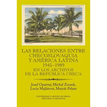 Las relaciones entre Checoslovaquia y América Latina 1945-1989 Ekniha