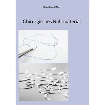 Chirurgisches Nahtmaterial - Bahn, Oliver