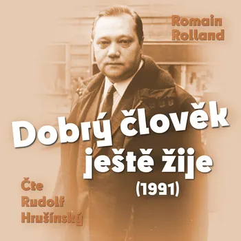 Romain Rolland: Dobrý člověk ještě žije (1991) Audiokniha
