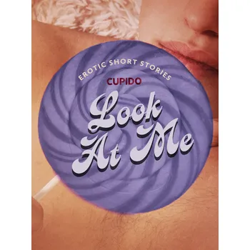 Kniha Look At Me - A Collection of Erotic Short Stories from Cupido Ekniha