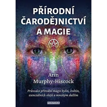 Přírodní čarodějnictví a magie - Arin Murphy-Hiscock