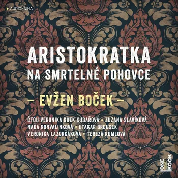 Aristokratka na smrtelné pohovce: Audiokniha - Evžen Boček (čte Otakar Brousek ml., Veronika Khek Kubařová, Veronika Lazorčáková, Naďa Konvalinková, Zuzana Slavíková a Tereza Rumlová)