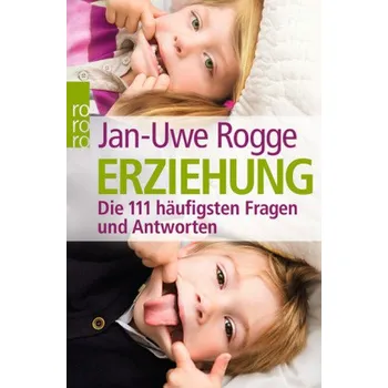 Erziehung - Die 111 häufigsten Fragen und Antworten - Jan-Uwe Rogge