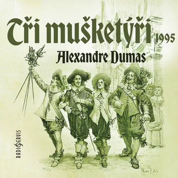 Alexandre Dumas: Tři mušketýři (1995) Audiokniha