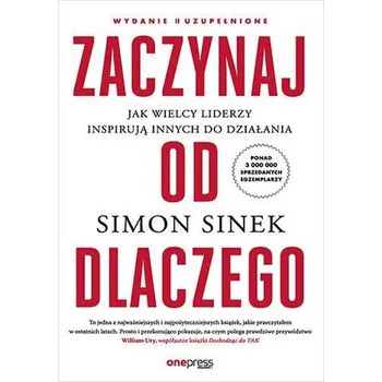 Zaczynaj od DLACZEGO. Jak wielcy liderzy inspirują innych do działania wyd. 2 - SIMON SINEK