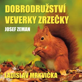 Josef Zeman: Dobrodružství veverky Zrzečky (Ladislav Mrkvička) Audiokniha