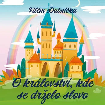 Vilém Dubnička: O království, kde se drželo slovo Audiokniha