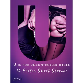 Kniha U is for Uncontrolled Urges - 10 Erotic Short Stories Ekniha